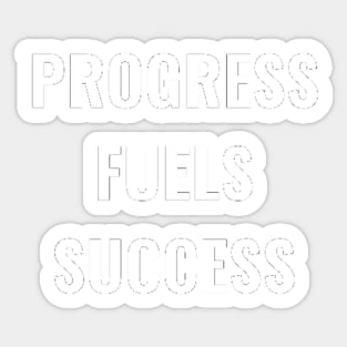 Progress Fuels Success White Sticker